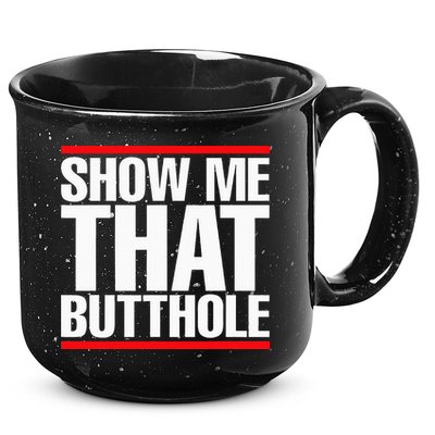 Show Me That Butthole Or  Vintage Funny 15oz Campfire Ceramic Mug