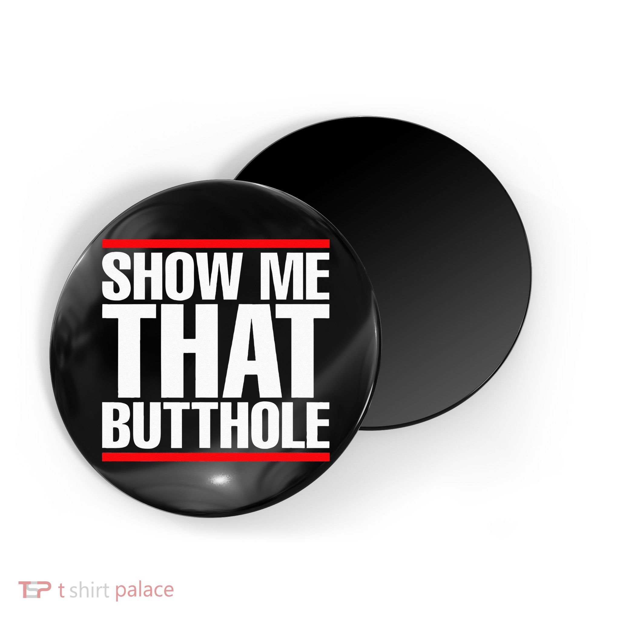 Show Me That Butthole Or  Vintage Funny Magnet