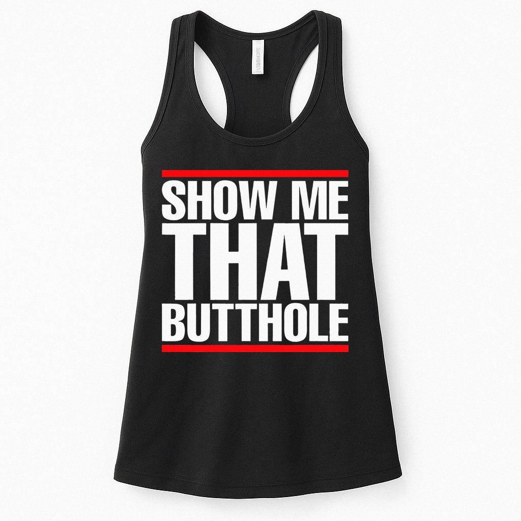 Show Me That Butthole Or  Vintage Funny Womens Tank Top