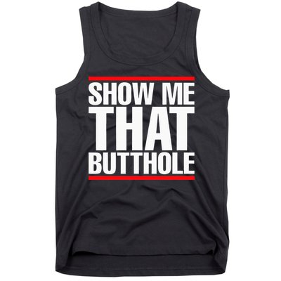 Show Me That Butthole Or  Vintage Funny Tank Top