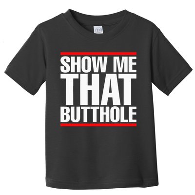 Show Me That Butthole Or  Vintage Funny Toddler T-Shirt