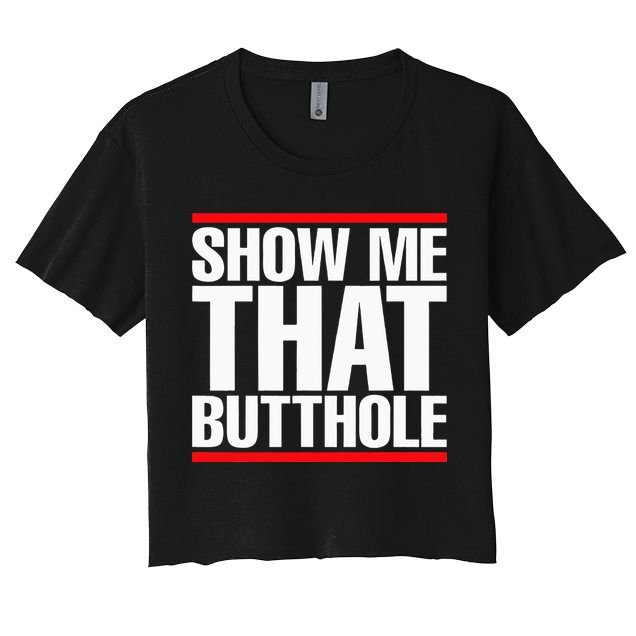 Show Me That Butthole Or  Vintage Funny Crop Top