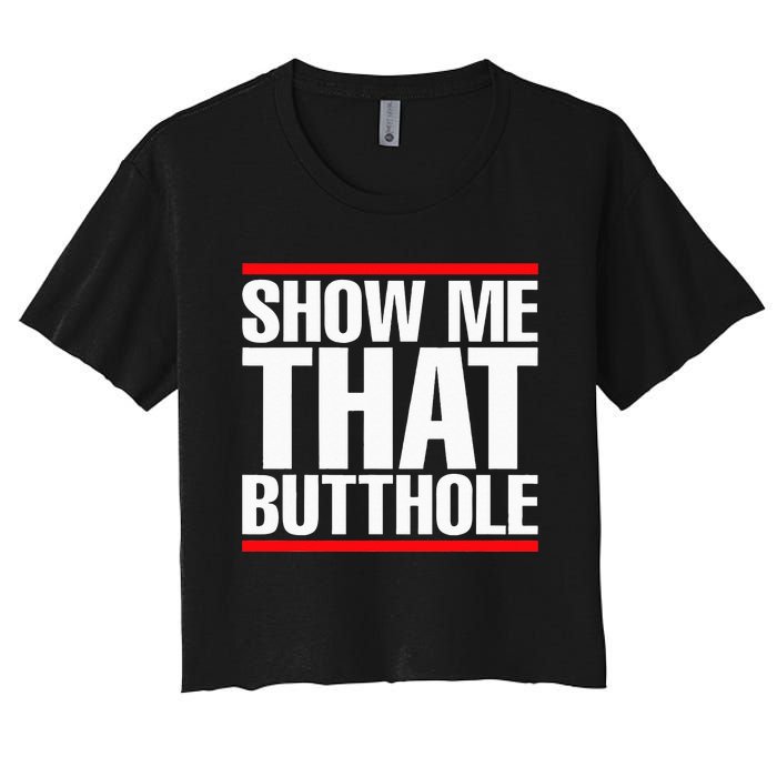 Show Me That Butthole Or  Vintage Funny Women's Crop Top Tee