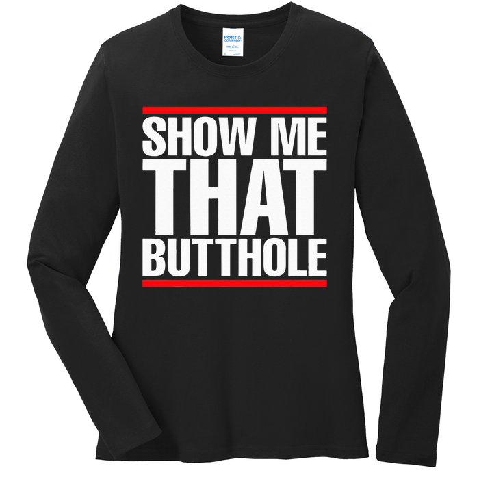 Show Me That Butthole Or  Vintage Funny Ladies Long Sleeve Shirt