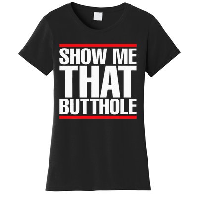 Show Me That Butthole Or  Vintage Funny Women's T-Shirt