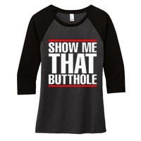 Show Me That Butthole Or  Vintage Funny Women's Tri-Blend 3/4-Sleeve Raglan Shirt