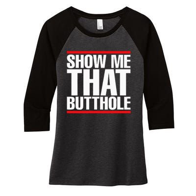 Show Me That Butthole Or  Vintage Funny Women's Tri-Blend 3/4-Sleeve Raglan Shirt