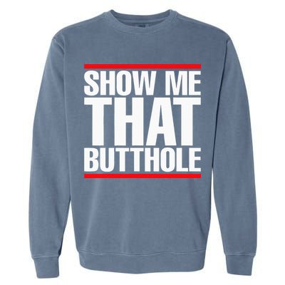 Show Me That Butthole Or  Vintage Funny Garment-Dyed Sweatshirt