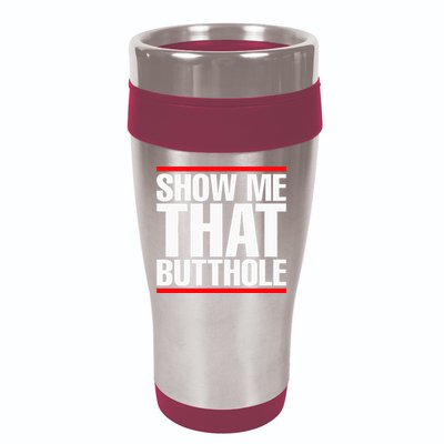 Show Me That Butthole Or  Vintage Funny 16oz Travel Tumbler