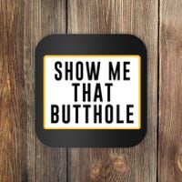 Show Me That Butthole Coaster