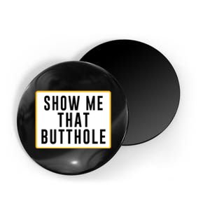 Show Me That Butthole Magnet