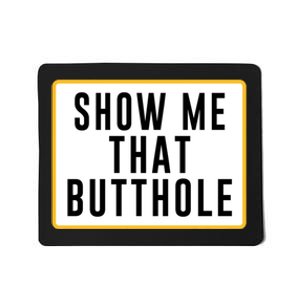 Show Me That Butthole Mousepad