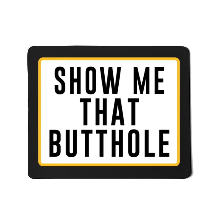 Show Me That Butthole Mousepad