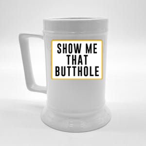 Show Me That Butthole Beer Stein