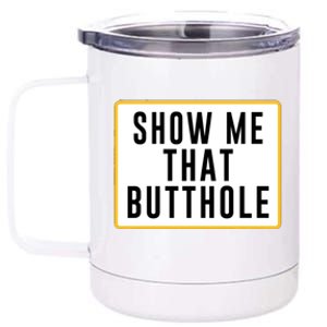 Show Me That Butthole 12 oz Stainless Steel Tumbler Cup