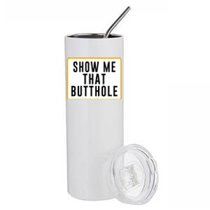 Show Me That Butthole Stainless Steel Tumbler