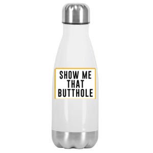 Show Me That Butthole Stainless Steel Insulated Water Bottle