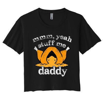 Stuff Me Thanksgiving Daddy Turkey Funny Adult Humor 2024 Women's Crop Top Tee