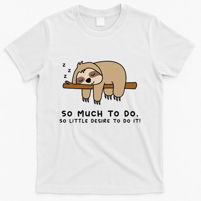 So Much To Do... Lazy Person For Sloth Lover Sloth T-Shirt