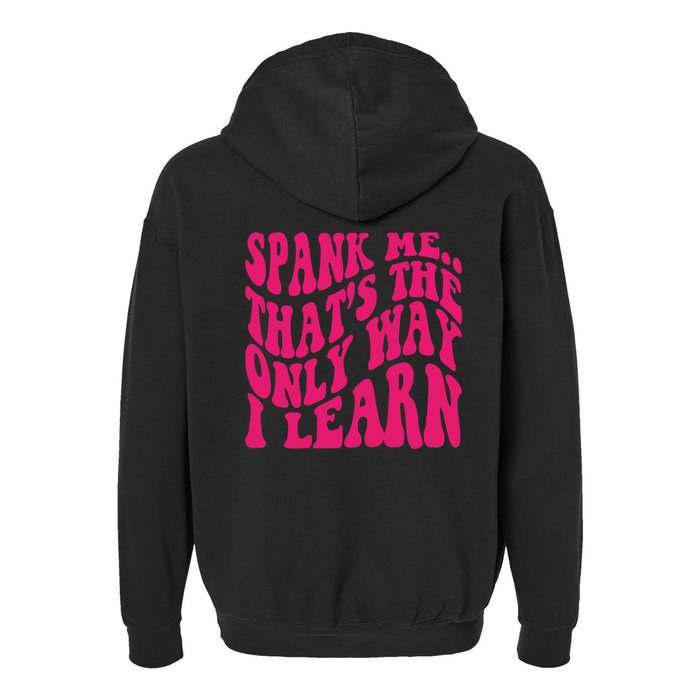 Spank Me That's The Only Way I Learn Funny Saying Garment-Dyed Fleece Hoodie