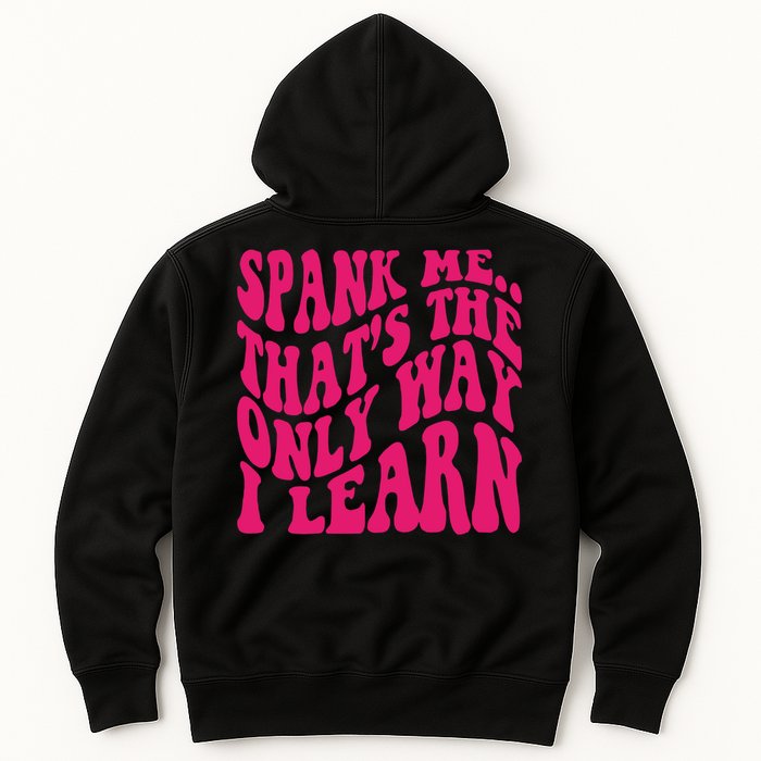 Spank Me That's The Only Way I Learn Funny Saying Hoodie