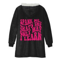 Spank Me That's The Only Way I Learn Funny Saying Hooded Wearable Blanket