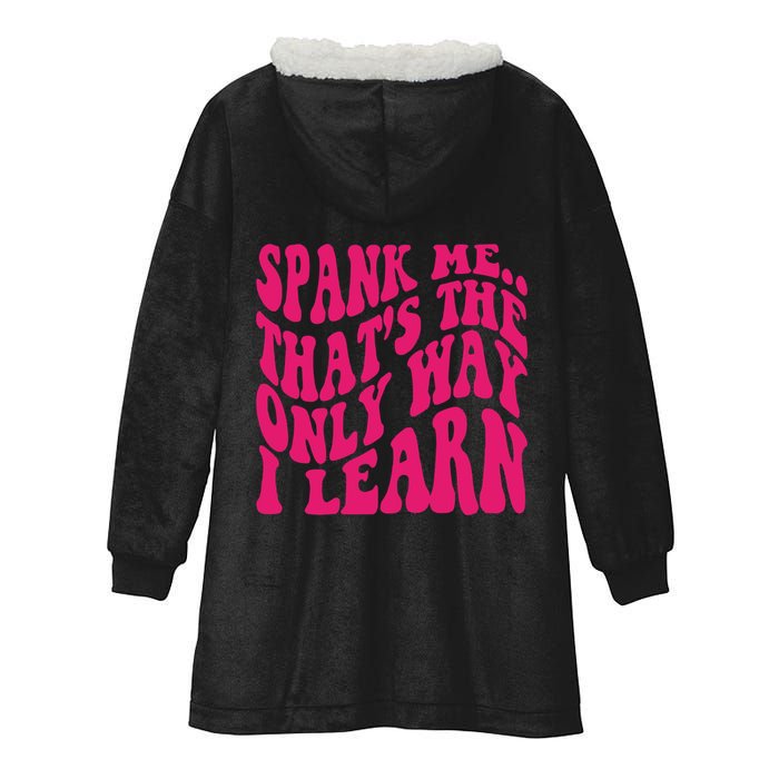 Spank Me That's The Only Way I Learn Funny Saying Hooded Wearable Blanket