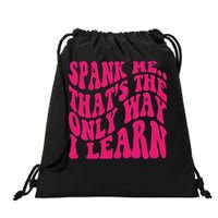 Spank Me That's The Only Way I Learn Funny Saying Drawstring Bag
