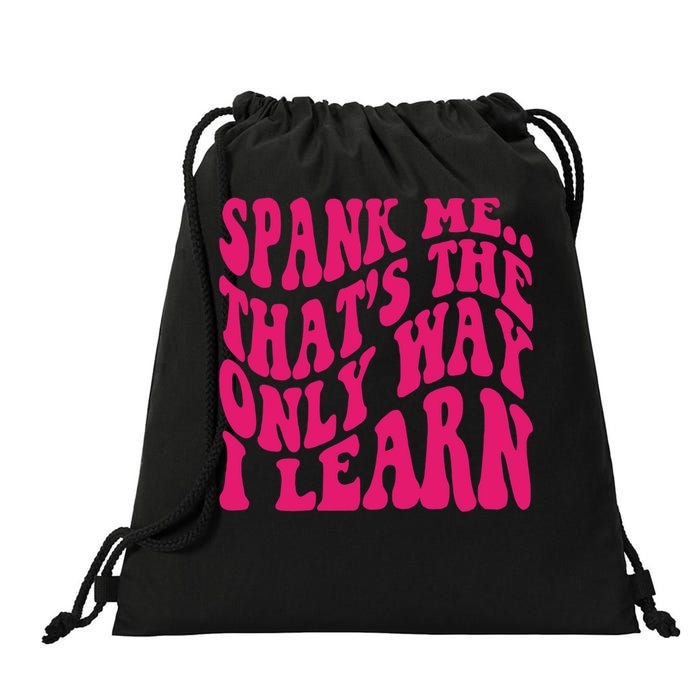 Spank Me That's The Only Way I Learn Funny Saying Drawstring Bag