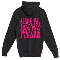 Spank Me That's The Only Way I Learn Funny Saying Premium Pullover Hoodie
