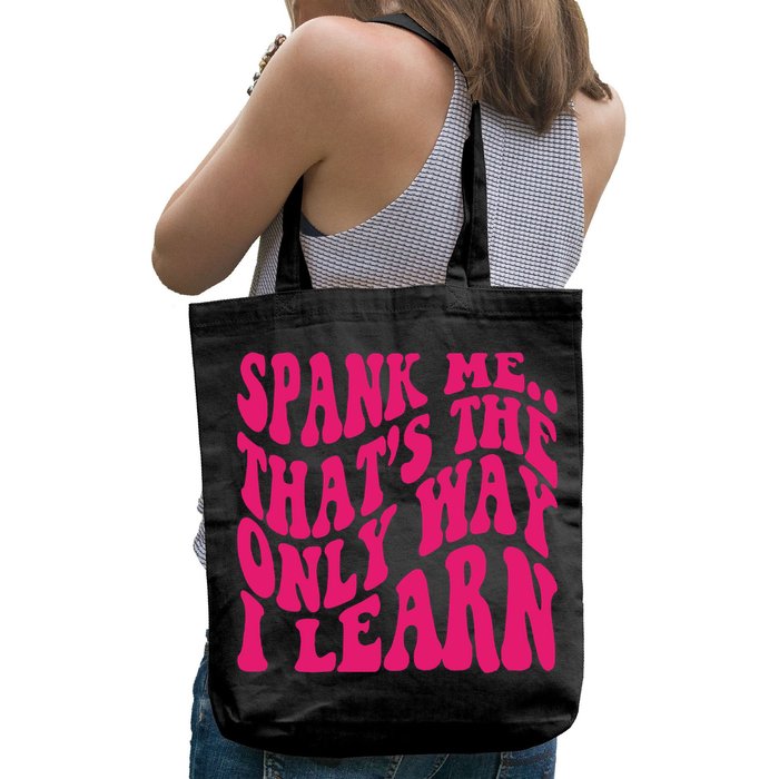 Spank Me That's The Only Way I Learn Funny Saying Bag