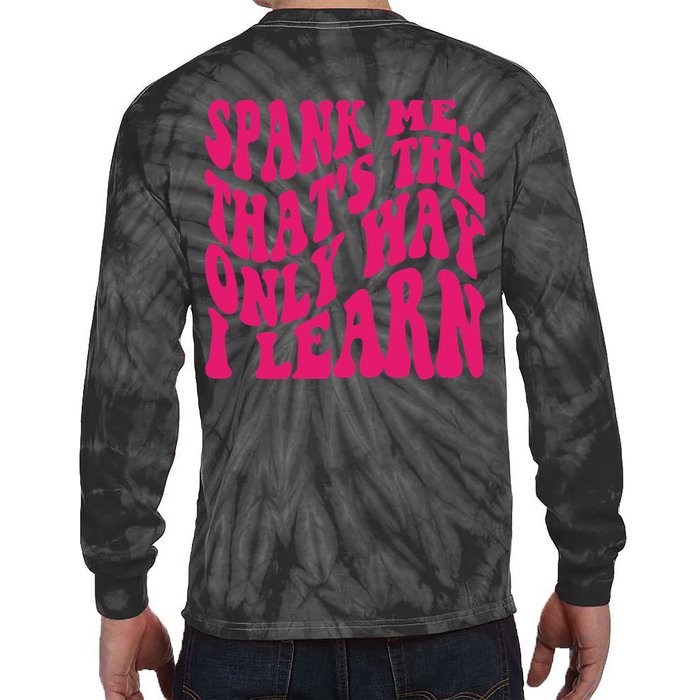 Spank Me That's The Only Way I Learn Funny Saying Tie-Dye Long Sleeve Shirt