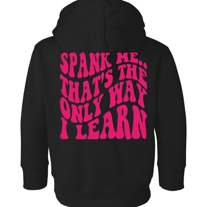 Spank Me That's The Only Way I Learn Funny Saying Toddler Hoodie