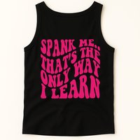 Spank Me That's The Only Way I Learn Funny Saying Tank Top