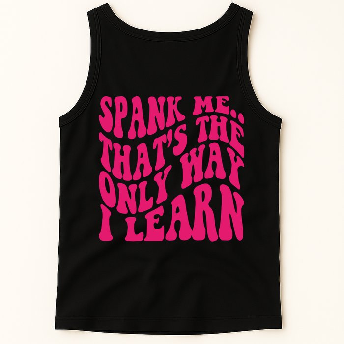 Spank Me That's The Only Way I Learn Funny Saying Tank Top