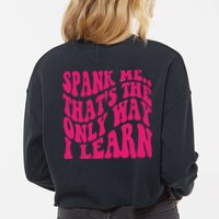 Spank Me That's The Only Way I Learn Funny Saying Cropped Pullover Crew