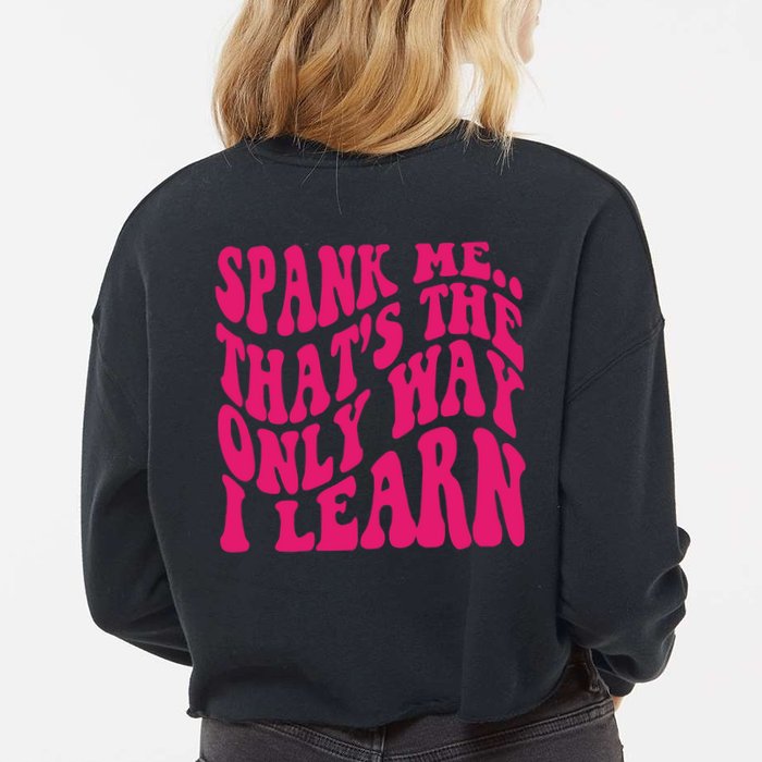 Spank Me That's The Only Way I Learn Funny Saying Cropped Pullover Crew