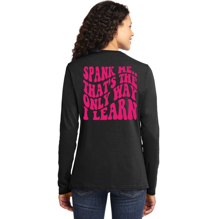 Spank Me That's The Only Way I Learn Funny Saying Ladies Long Sleeve Shirt