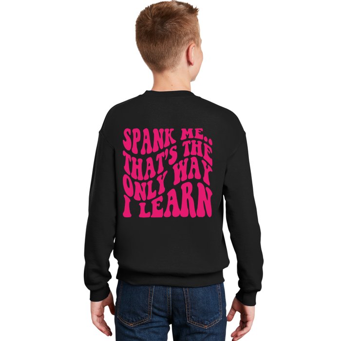 Spank Me That's The Only Way I Learn Funny Saying Kids Sweatshirt