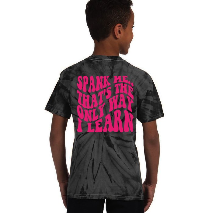 Spank Me That's The Only Way I Learn Funny Saying Kids Tie-Dye T-Shirt