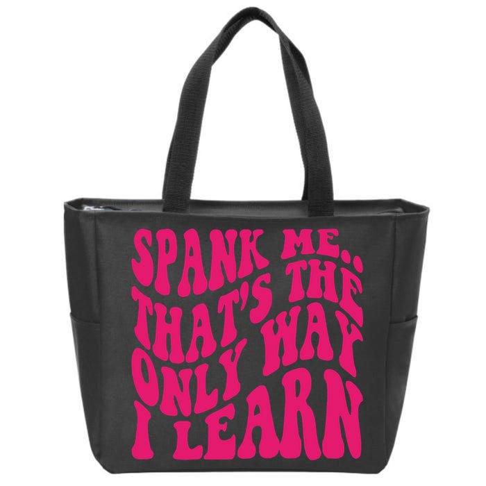 Spank Me That's The Only Way I Learn Funny Saying Zip Tote Bag