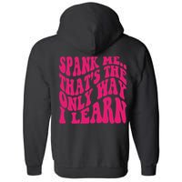 Spank Me That's The Only Way I Learn Funny Saying Full Zip Hoodie