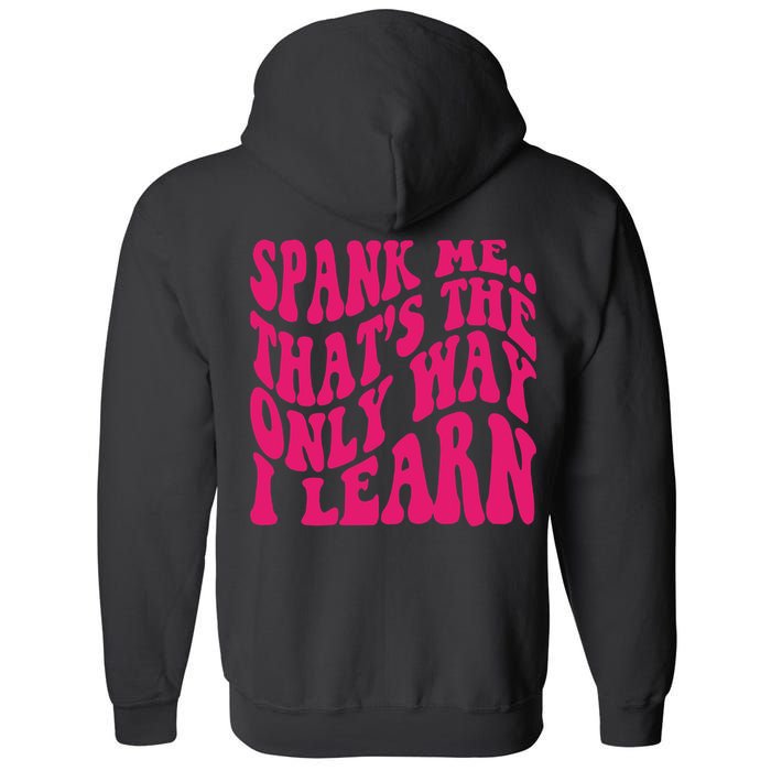 Spank Me That's The Only Way I Learn Funny Saying Full Zip Hoodie