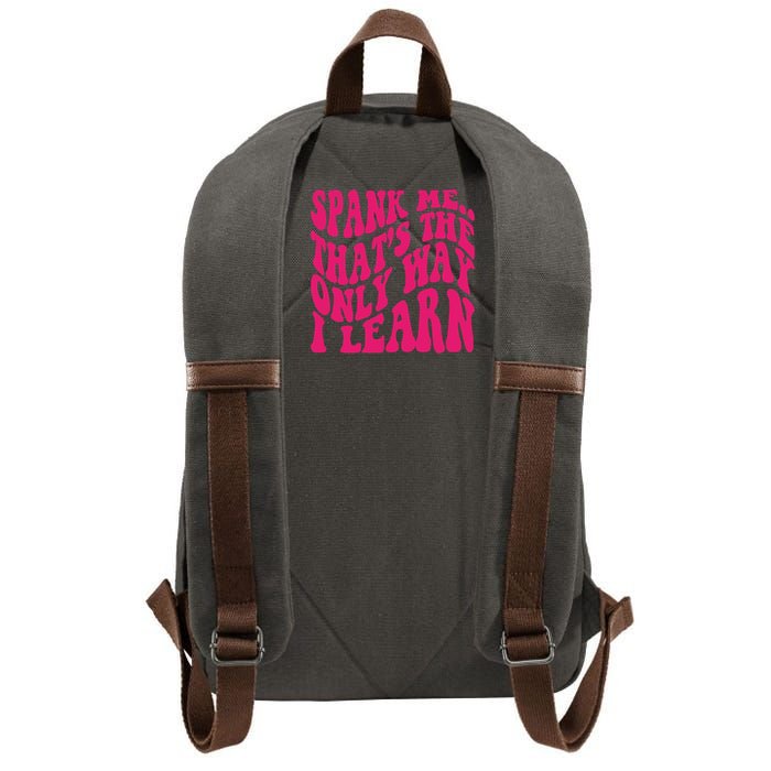 Spank Me That's The Only Way I Learn Funny Saying Cotton Canvas Backpack