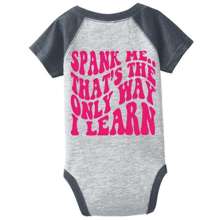Spank Me That's The Only Way I Learn Funny Saying Infant Baby Jersey Bodysuit