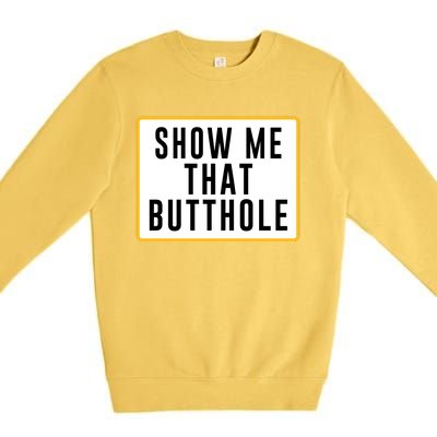 Show Me That Butthole Premium Crewneck Sweatshirt