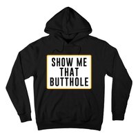 Show Me That Butthole Hoodie