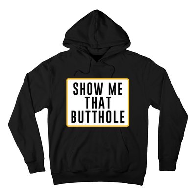 Show Me That Butthole Hoodie