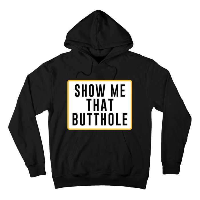 Show Me That Butthole Hoodie