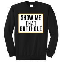 Show Me That Butthole Sweatshirt